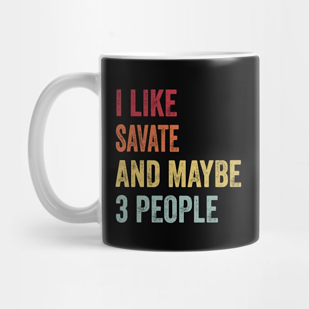 I Like Savate & Maybe 3 People Savate Lovers Gift by ChadPill